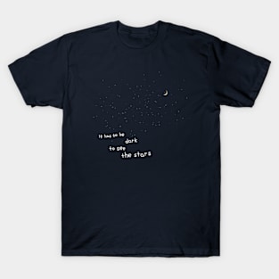 It has to be Dark to see the Stars T-Shirt